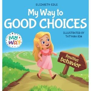 My Way to Good Choices: Children's Book about Positive Behavior and Understandin